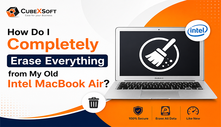 how do i completely erase everything from my old intel macbook air